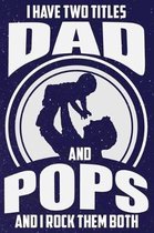 I Have Two Titles Dad And Pops And I Rock Them Both