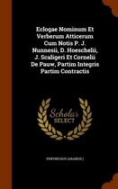 Eclogae Nominum Et Verberum Atticerum Cum Notis P. J. Nunnesii, D. Hoeschelii, J. Scaligeri Et Cornelii de Pauw, Partim Integris Partim Contractis
