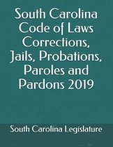 South Carolina Code of Laws Corrections, Jails, Probations, Paroles and Pardons 2019