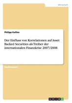 Der Einfluss Von Korrelationen Auf Asset Backed Securities ALS Treiber Der Internationalen Finanzkrise 2007/2008
