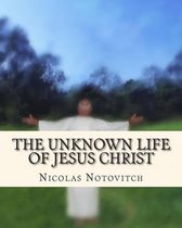 The Unknown Life of Jesus Christ