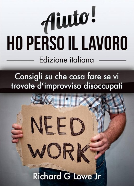 Aiuto! Ho perso il lavoro: Consigli su che cosa fare se vi t ... - cover