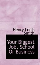 Your Biggest Job, School or Business