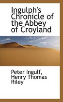 Ingulph's Chronicle of the Abbey of Croyland