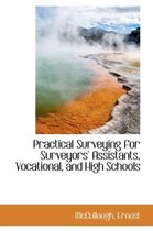 Practical Surveying for Surveyors' Assistants, Vocational, and High Schools