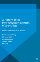 Palgrave Studies in the History of the Media - A History of the International Movement of Journalists
