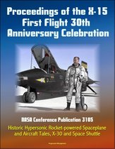 Proceedings of the X-15 First Flight 30th Anniversary Celebration: NASA Conference Publication 3105 - Historic Hypersonic Rocket-powered Spaceplane and Aircraft Tales, X-30 and Space Shuttle