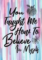 You Taught Me How To Believe In Myself