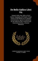 De Bello Gallico Libri Vii.: Caesar's Gallic War, With a Life of Caesar, Geography and People of Gaul, History of the Military Art in Caesar's Commentaries; Special Vocabularies On the Induct