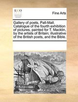 Gallery of Poets, Pall-Mall. Catalogue of the Fourth Exhibition of Pictures, Painted for T. Macklin, by the Artists of Britain; Illustrative of the British Poets, and the Bible.