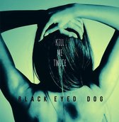 Black Eyed Dog - Kill Me Twice (CD)