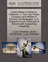 United States of America, Petitioner, V. Twin City Power Company and William P. Dauchy, Its Mortgagee. U.S. Supreme Court Transcript of Record with Supporting Pleadings