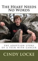 The Heart Needs No Words-The Adoption Story of a Teen with Cancer