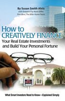 How to Creatively Finance Your Real Estate Investments & Build Your Personal Fortune