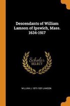 Descendants of William Lamson of Ipswich, Mass. 1634-1917