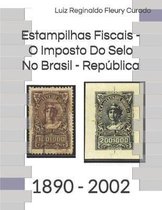 Estampilhas Fiscais - O Imposto Do Selo No Brasil - Rep blica