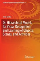 On Hierarchical Models for Visual Recognition and Learning of Objects, Scenes, and Activities