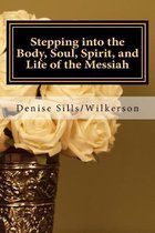 Stepping Into the Body, Soul, Spirit, and Life of the Messiah