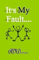 It's My Fault....