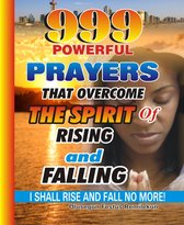 999 Powerful Prayers That Overcome The Spirit Of Rising And Falling