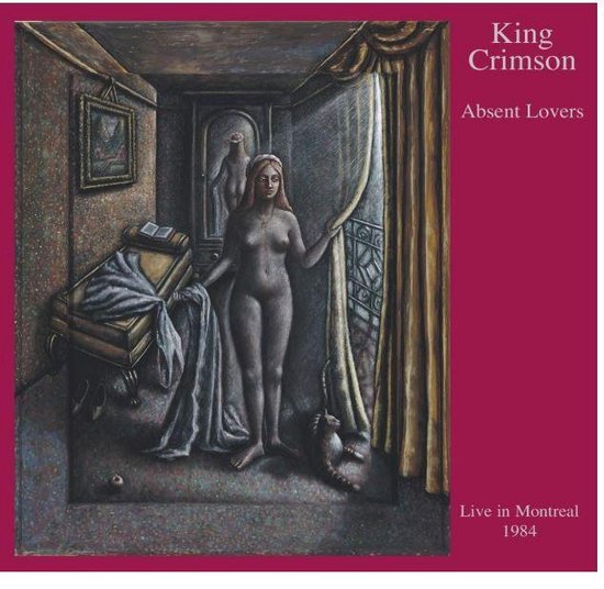 Albumcover King Crimson 'Absent Lovers' Live in Montreal 1984, met een schilderij van een naakte vrouw, een kat en een kamer.