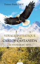 Voyage initiatique avec Carlos Castaneda - Le pouvoir du rêve