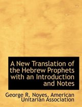 A New Translation of the Hebrew Prophets with an Introduction and Notes
