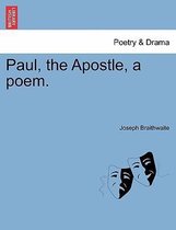 Paul, the Apostle, a Poem.