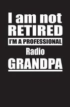 I Am Not Retired I'm A Professional Radio Grandpa