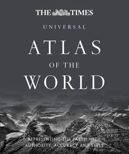 The Times Universal Atlas of the World. Representing the Earth with Authority, Accuracy and Style.