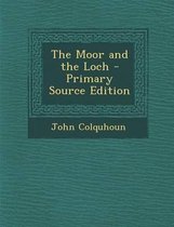 The Moor and the Loch - Primary Source Edition