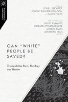 Can white People Be Saved Triangulating Race, Theology, and Mission Missiological Engagements