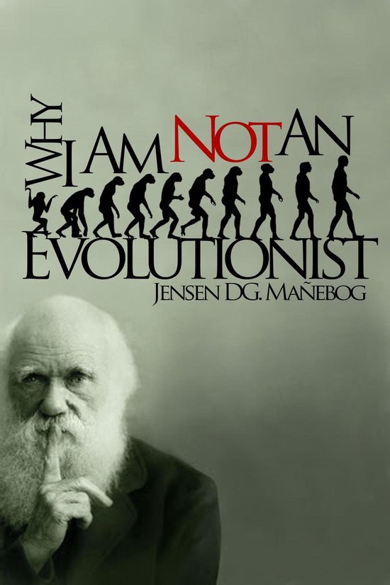 Why I Am Not an Evolutionist (ebook), Jensen Dg. Mañebog ...
