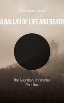 The Guardian Chronicles 1 - A Ballad of Life and Death - Part One