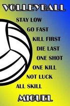Volleyball Stay Low Go Fast Kill First Die Last One Shot One Kill Not Luck All Skill Miguel