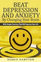 Beat Depression And Anxiety By Changing Your Brain