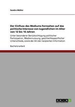 Der Einfluss des Mediums Fernsehen auf das politische Interesse von Jugendlichen im Alter von 12 bis 16 Jahren