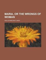 Maria, or the Wrongs of Woman