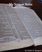 My Sermon Notes: Volume 3 - Matthew to Acts