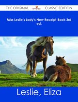 Miss Leslie's Lady's New Receipt-Book 3rd ed. - The Original Classic Edition