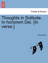 Thoughts in Solitude. in Honorem Dei. [In Verse.]
