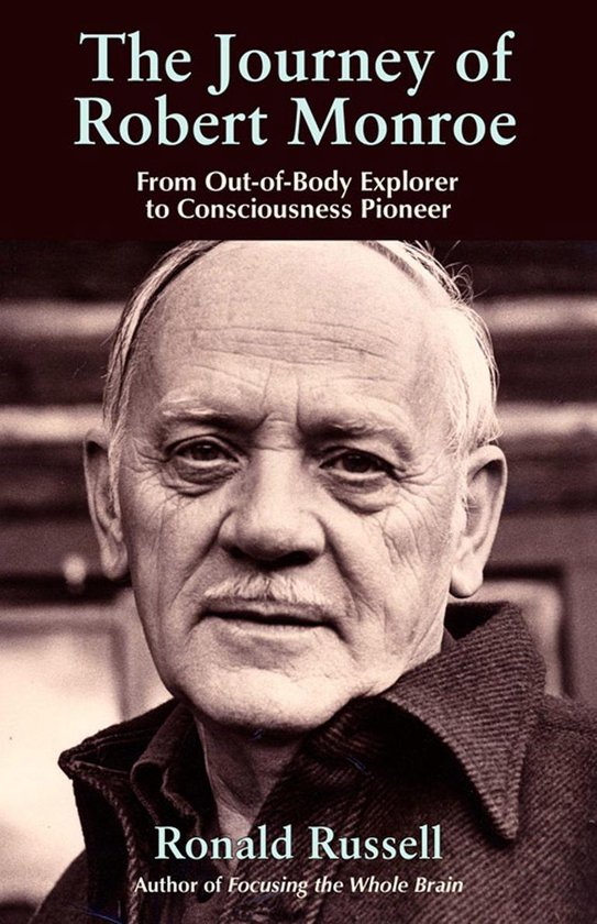 The Journey of Robert Monroe: From Out-of-Body Exporer to Consciousness Pioneer