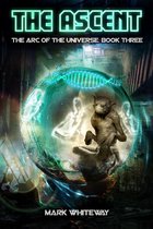 The Arc of the Universe 3 - The Arc of the Universe: Book Three Sci-Fi Adventure: The Ascent