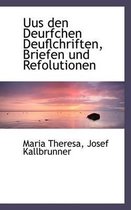 Uus Den Deurfchen Deuflchriften, Briefen Und Refolutionen