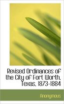 Revised Ordinances of the City of Fort Worth, Texas, 1873-1884