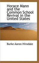 Horace Mann and the Common School Revival in the United States