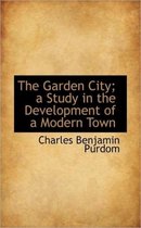 The Garden City; A Study in the Development of a Modern Town