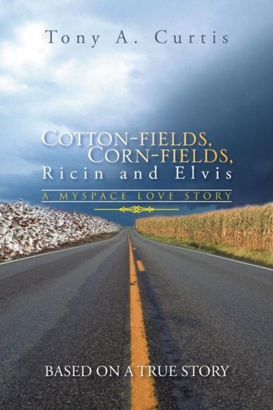 CottonFields, CornFields, Ricin and Elvis, Tony A Curtis