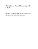 The Bureau of Public Debt Should Better Control Savings Bond Sales and Redemptions