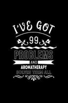 I've Got 99 Problems and Aromatherapy Solves Them All